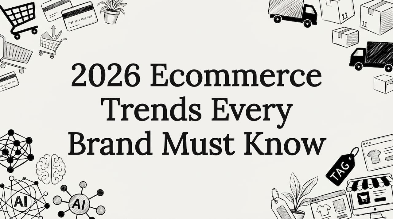 2026 Ecommerce Trends Every Brand Must Know