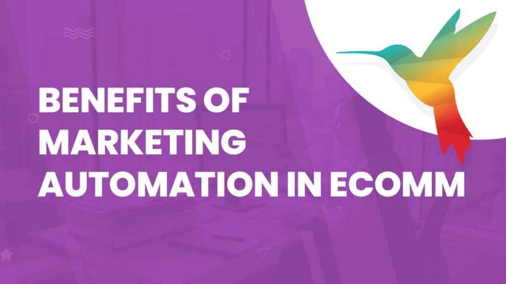 Benefits of marketing automation for ecommerce growth